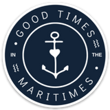 Good Times in the Maritimes Waterproof Vinyl Sticker (Multiple Colours)